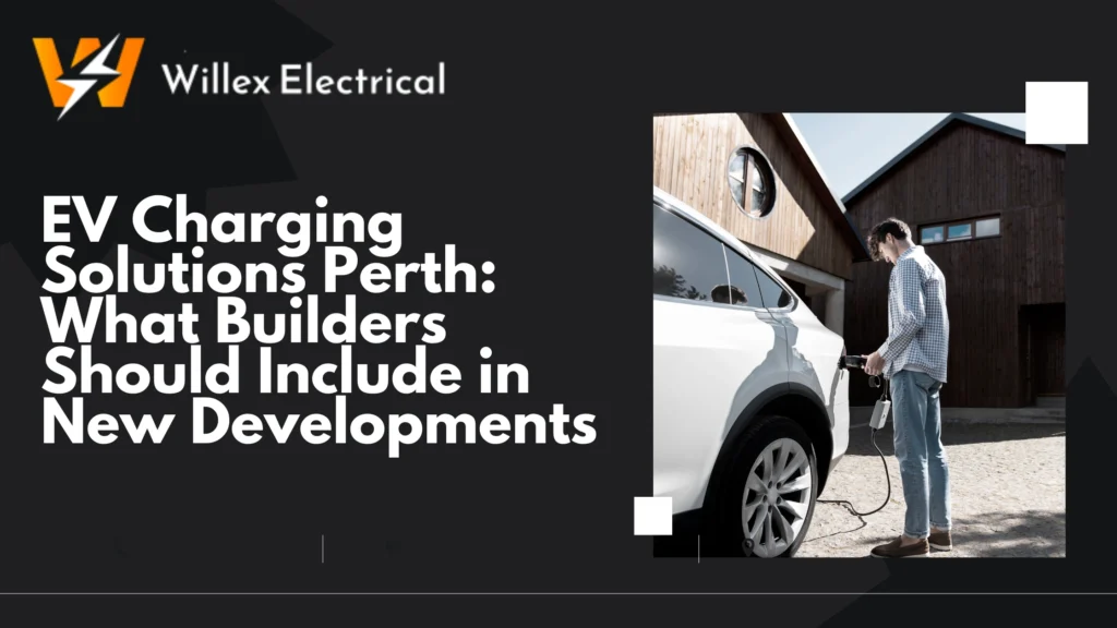 EV Charging Solutions Perth What Builders Should Include in New Developments