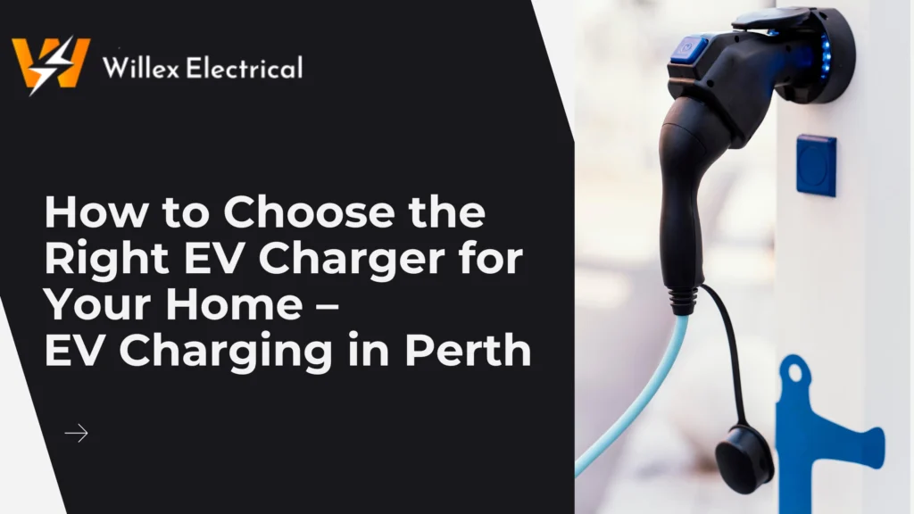 How to Choose the Right EV Charger for Your Home – EV Charging in Perth
